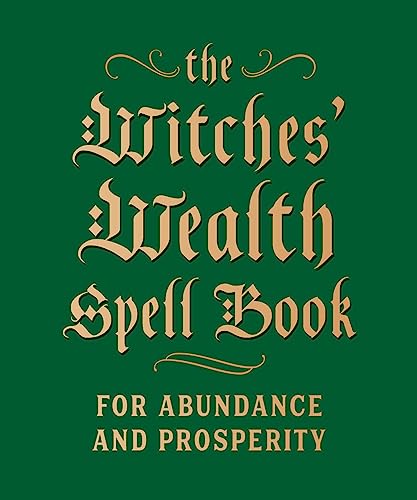 The Witches' Wealth Spell Book: For Abundance and Prosperity -- Cerridwen Greenleaf - Hardcover