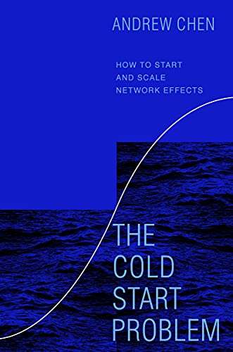 The Cold Start Problem: How to Start and Scale Network Effects -- Andrew Chen, Hardcover