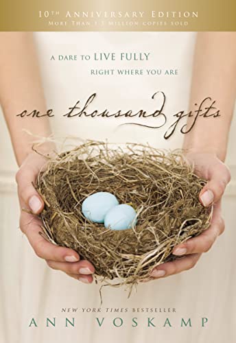 One Thousand Gifts 10th Anniversary Edition: A Dare to Live Fully Right Where You Are -- Ann Voskamp - Hardcover
