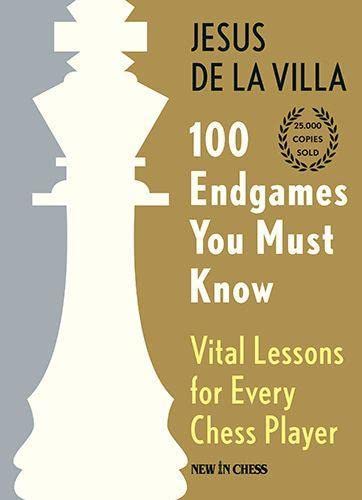 100 Endgames You Must Know: Vital Lessons for Every Chess Player by De La Villa, Jesus