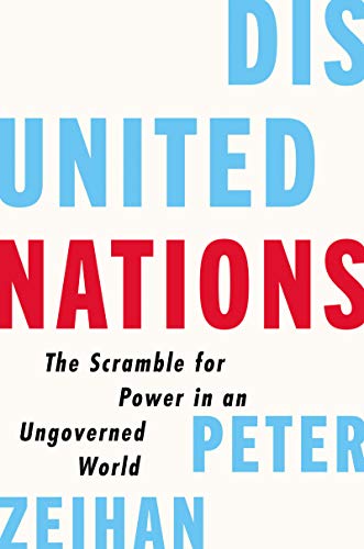 Disunited Nations: The Scramble for Power in an Ungoverned World -- Peter Zeihan, Hardcover