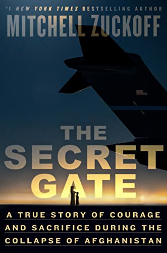 The Secret Gate: A True Story of Courage and Sacrifice During the Collapse of Afghanistan -- Mitchell Zuckoff - Hardcover