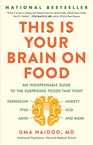 This Is Your Brain on Food: An Indispensable Guide to the Surprising Foods That Fight Depression, Anxiety, Ptsd, Ocd, Adhd, and More -- Uma Naidoo - Hardcover