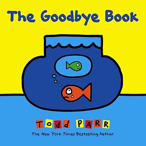 The Goodbye Book -- Todd Parr - Hardcover