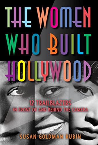The Women Who Built Hollywood: 12 Trailblazers in Front of and Behind the Camera by Rubin, Susan Goldman