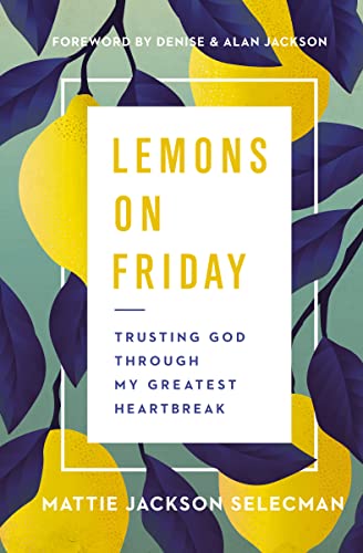Lemons on Friday: Trusting God Through My Greatest Heartbreak -- Mattie Jackson Selecman - Hardcover
