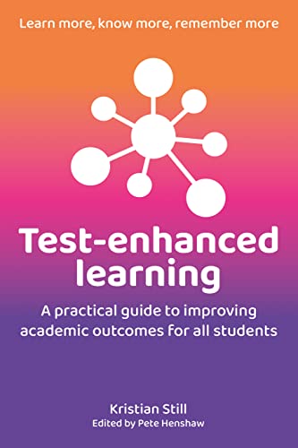 Test-Enhanced Learning: A Practical Guide to Improving Academic Outcomes for All Students by Still, Kristian