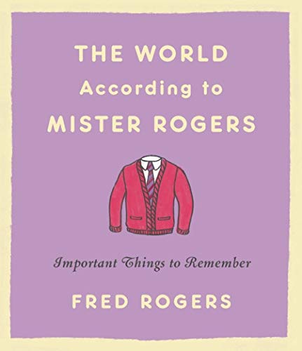 The World According to Mister Rogers: Important Things to Remember -- Fred Rogers - Hardcover