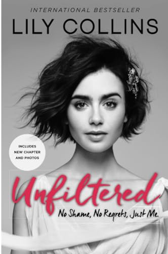 Unfiltered: No Shame, No Regrets, Just Me. -- Lily Collins, Paperback