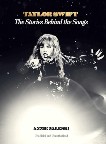 Taylor Swift: The Stories Behind the Songs by Zaleski, Annie