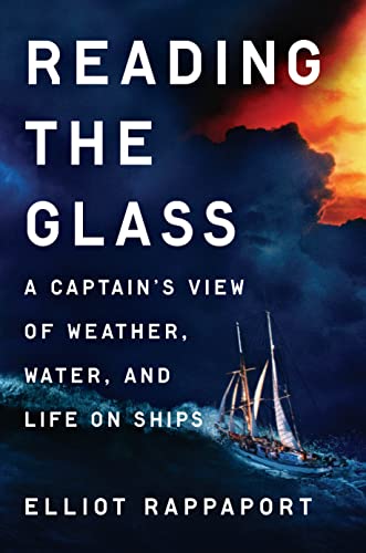 Reading the Glass: A Captain's View of Weather, Water, and Life on Ships -- Elliot Rappaport, Hardcover