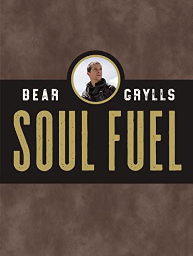 Soul Fuel: A Daily Devotional -- Bear Grylls, Hardcover