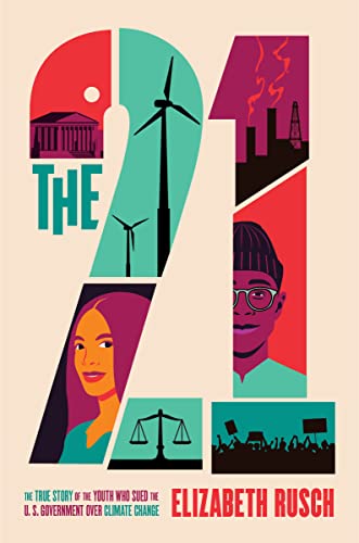 The Twenty-One: The True Story of the Youth Who Sued the U.S. Government Over Climate Change -- Elizabeth Rusch - Hardcover
