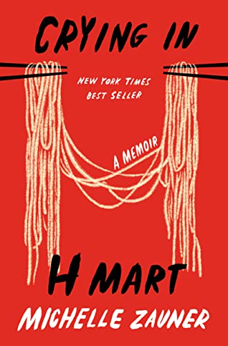 Crying in H Mart: A Memoir -- Michelle Zauner, Hardcover