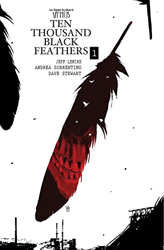 Bone Orchard Mythos: Ten Thousand Black Feathers by Lemire, Jeff