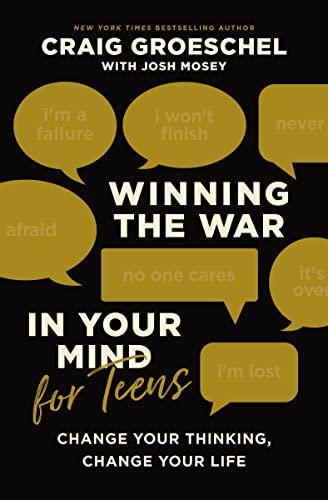 Winning the War in Your Mind for Teens: Change Your Thinking, Change Your Life by Groeschel, Craig