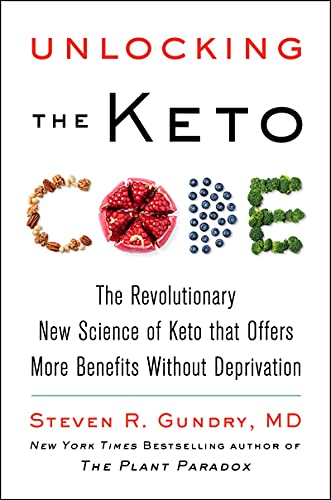 Unlocking the Keto Code: The Revolutionary New Science of Keto That Offers More Benefits Without Deprivation -- Steven R. Gundry MD - Hardcover