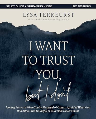 I Want to Trust You, But I Don't Bible Study Guide Plus Streaming Video: Moving Forward When You're Skeptical of Others, Afraid of What God Will Allow by TerKeurst, Lysa