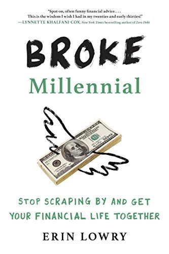 Broke Millennial: Stop Scraping by and Get Your Financial Life Together -- Erin Lowry, Paperback