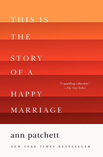 This Is the Story of a Happy Marriage: A Reese's Book Club Pick -- Ann Patchett - Paperback