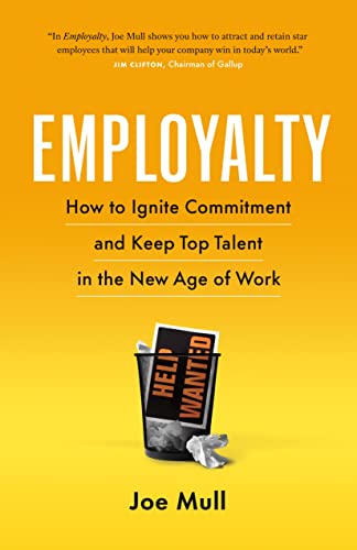 Employalty: How to Ignite Commitment and Keep Top Talent in the New Age of Work by Mull, Joe