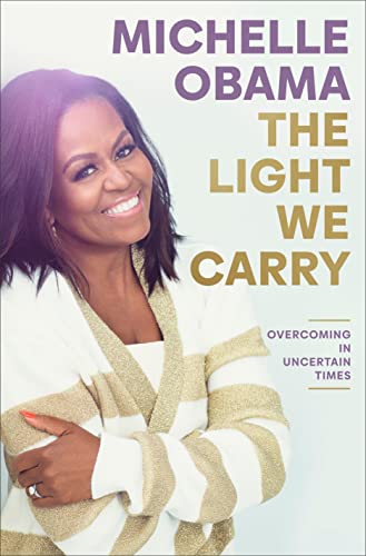 The Light We Carry: Overcoming in Uncertain Times -- Michelle Obama, Hardcover