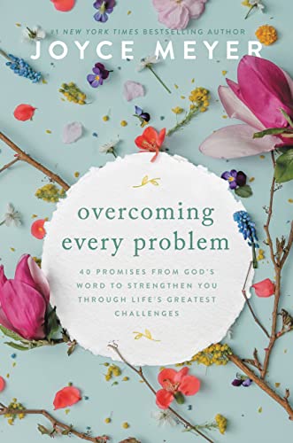 Overcoming Every Problem: 40 Promises from God's Word to Strengthen You Through Life's Greatest Challenges by Meyer, Joyce