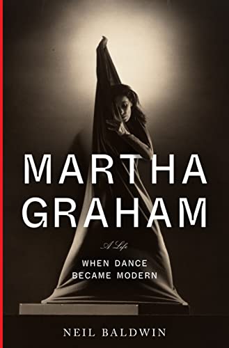 Martha Graham: When Dance Became Modern -- Neil Baldwin, Hardcover