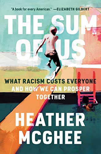 The Sum of Us: What Racism Costs Everyone and How We Can Prosper Together -- Heather McGhee, Hardcover