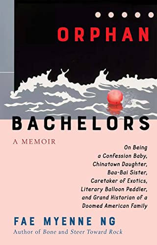Orphan Bachelors: A Memoir -- Fae Myenne Ng - Hardcover