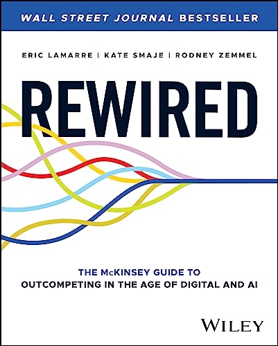 Rewired: The McKinsey Guide to Outcompeting in the Age of Digital and AI by Smaje, Kate