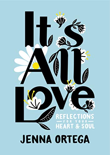 It's All Love: Reflections for Your Heart & Soul -- Jenna Ortega - Hardcover