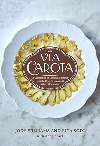 Via Carota: A Celebration of Seasonal Cooking from the Beloved Greenwich Village Restaurant: An Italian Cookbook -- Jody Williams, Hardcover