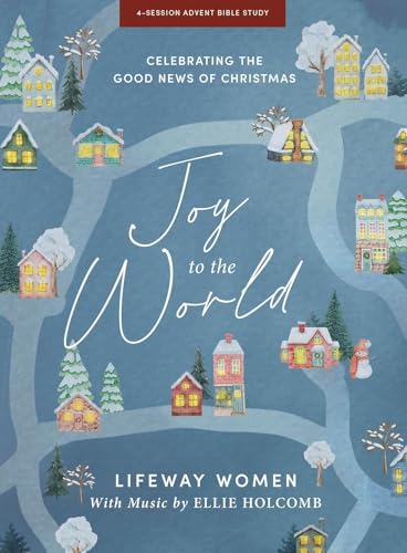 Joy to the World - Advent Bible Study Book with Video Access: Celebrating the Good News of Christmas by Lifeway Women