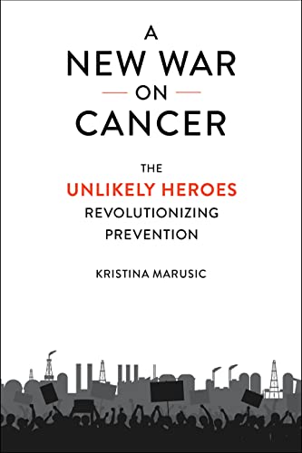 A New War on Cancer: The Unlikely Heroes Revolutionizing Prevention by Marusic, Kristina