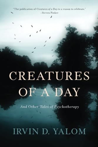 Creatures of a Day: And Other Tales of Psychotherapy -- Irvin D. Yalom, Paperback