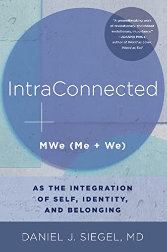 Intraconnected: Mwe (Me + We) as the Integration of Self, Identity, and Belonging -- Daniel J. Siegel, Paperback