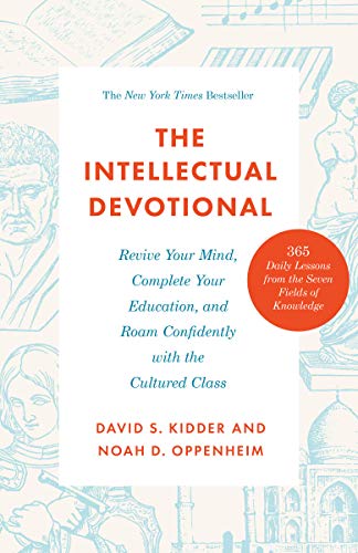 The Intellectual Devotional: Revive Your Mind, Complete Your Education, and Roam Confidently with the Cultured Class -- David S. Kidder, Paperback