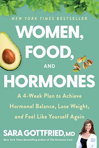 Women, Food, and Hormones: A 4-Week Plan to Achieve Hormonal Balance, Lose Weight, and Feel Like Yourself Again -- Sara Gottfried, Paperback