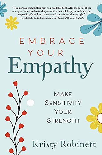 Embrace Your Empathy: Make Sensitivity Your Strength -- Kristy Robinett, Paperback