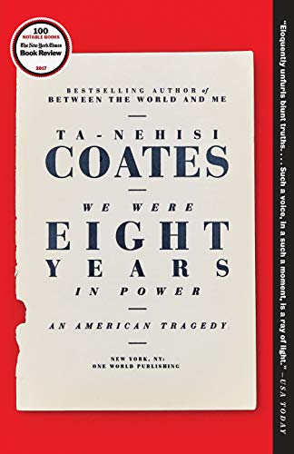 We Were Eight Years in Power: An American Tragedy -- Ta-Nehisi Coates, Paperback