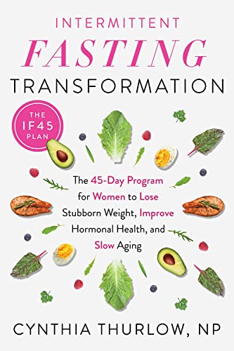 Intermittent Fasting Transformation: The 45-Day Program for Women to Lose Stubborn Weight, Improve Hormonal Health, and Slow Aging -- Cynthia Thurlow - Paperback