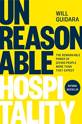 Unreasonable Hospitality: The Remarkable Power of Giving People More Than They Expect -- Will Guidara - Hardcover