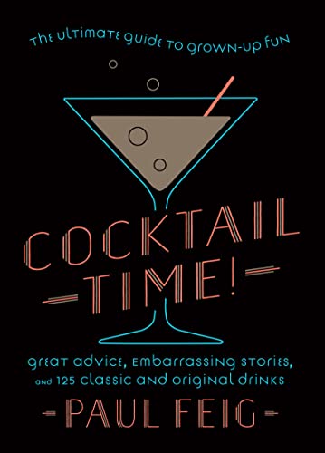 Cocktail Time!: The Ultimate Guide to Grown-Up Fun -- Paul Feig, Hardcover