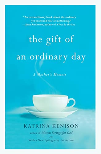 The Gift of an Ordinary Day: A Mother's Memoir -- Katrina Kenison, Paperback