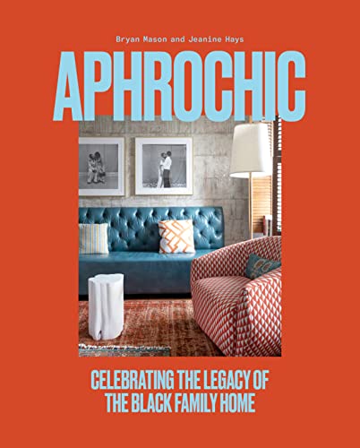 Aphrochic: Celebrating the Legacy of the Black Family Home -- Jeanine Hays, Hardcover