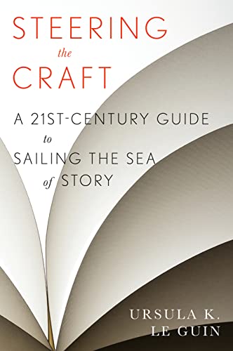 Steering the Craft: A Twenty-First-Century Guide to Sailing the Sea of Story -- Ursula K. Le Guin, Paperback