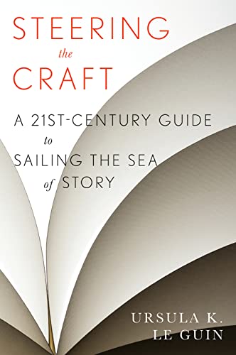 Steering the Craft: A Twenty-First-Century Guide to Sailing the Sea of Story -- Ursula K. Le Guin - Paperback