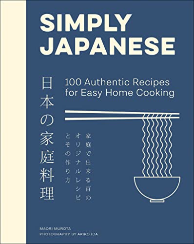 Simply Japanese: 100 Authentic Recipes for Easy Home Cooking -- Maori Murota - Hardcover