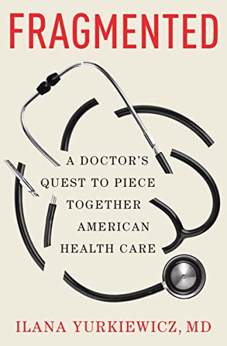 Fragmented: A Doctor's Quest to Piece Together American Health Care -- Ilana Yurkiewicz - Hardcover